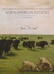 Subsistence Economies of Indigenous North American Societies : A Handbook