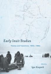 Early Inuit Studies : Themes and Transitions, 1850s-1980s