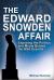 Edward Snowden Affair : Exposing the Politics and Media Behind the NSA Scandal