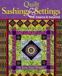 Quilt Sashings and Settings : The Basics and Beyond