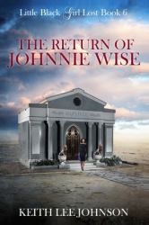 Little Black Girl Lost : Book 6 the Return of Johnnie Wise