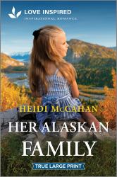 Her Alaskan Family : An Uplifting Inspirational Romance