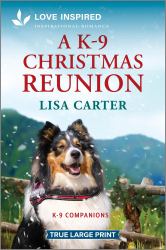 A K-9 Christmas Reunion : An Uplifting Inspirational Romance