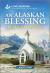 An Alaskan Blessing : An Uplifting Inspirational Romance