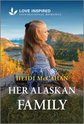 Her Alaskan Family : An Uplifting Inspirational Romance