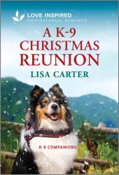 A K-9 Christmas Reunion : An Uplifting Inspirational Romance