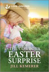 The Cowboy's Easter Surprise : An Uplifting Inspirational Romance