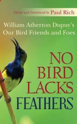 No Bird Lacks Feathers : William Atherton Dupuy's Our Bird Friends and Foes