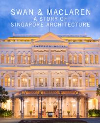 Swan and Maclaren : A Story of Singapore Architecture