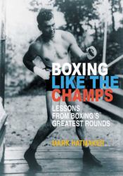 Boxing Like the Champs : Lessons from Boxing's Greatest Fighters