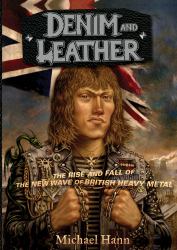 Denim and Leather : The Rise and Fall of the New Wave of British Heavy Metal