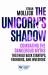 The Unicorn's Shadow : Combating the Dangerous Myths That Hold Back Startups, Founders, and Investors