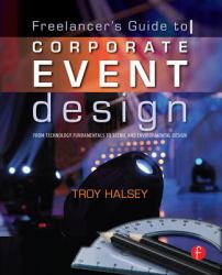 Freelancer's Guide to Corporate Event Design: From Technology Fundamentals to Scenic and Environmental Design