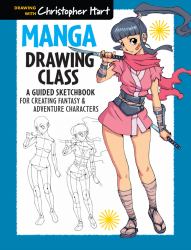 Manga Drawing Class : A Guided Sketchbook for Creating Fantasy and Adventure Characters