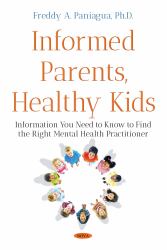 Informed Parents, Healthy Kids : Information You Need to Know to Find the Right Mental Health Practitioner