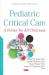 Pediatric Critical Care : A Primer for All Clinicians