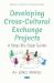 Developing Cross-Cultural Exchange Projects : A Step-By-Step Guide