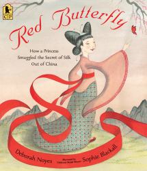 Red Butterfly : How a Princess Smuggled the Secret of Silk Out of China