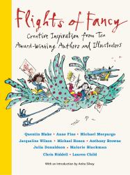 Flights of Fancy : Creative Inspiration from Ten Award-Winning Authors and Illustrators