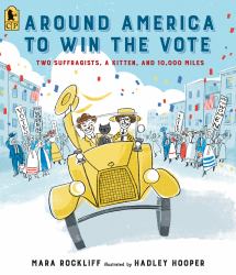 Around America to Win the Vote : Two Suffragists, a Kitten, and 10,000 Miles