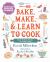 Bake, Make, and Learn to Cook   : Fun and Healthy Recipes for Young Cooks