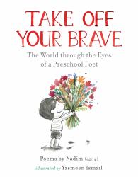 Take off Your Brave: the World Through the Eyes of a Preschool Poet