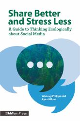 Share Better and Stress Less : A Guide to Thinking Ecologically about Social Media