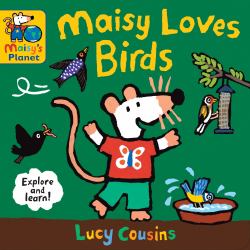 Maisy Loves Birds : A Maisy's Planet Book