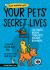 Your Pets Secret Lives: the Truth Behind Your Pets' Wildest Behaviors