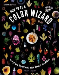 How to Be a Color Wizard: Forage and Experiment with Natural Art Making