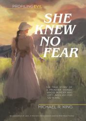 She Knew No Fear : The True Story of Pioneer Jane Mcketchnie Walton's Incredible Journey and Untimely Death