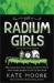 The Radium Girls : The Scary but True Story of the Poison That Made People Glow in the Dark (Young Readers' Edition)