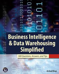 Business Intelligence and Data Warehousing Simplified : 500 Questions, Answers, and Tips