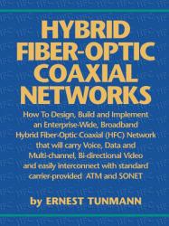 Hybrid Fiber-Optic Coaxial Networks : How to Design, Build and Implement an Enterprise-Wide Broadband HFC Network