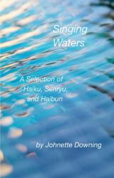 Singing Waters : A Selection of Haiku, Senryu, and Haibun