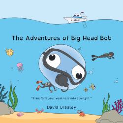 The Adventures of Big Head Bob - Transform Your Weakness into Strength