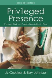 Privileged Presence : Personal Stories of Connections in Health Care