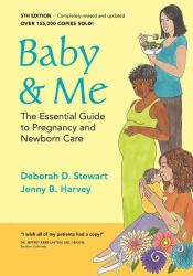 Baby and Me : The Essential Guide to Pregnancy and Newborn Care