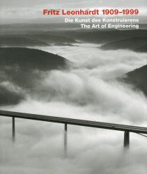 Fritz Leonhardt 1909-1999 : Die Kunst des Konstruierens / the Art of Engineering