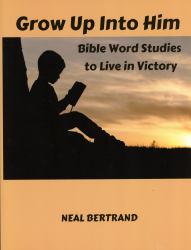 Grow up into Him : Bible Word Studies to Live in Victory