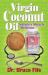 Virgin Coconut Oil : Nature's Miracle Medicine