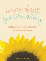 Imperfect Spirituality : Extraordinary Enlightenment for Ordinary People