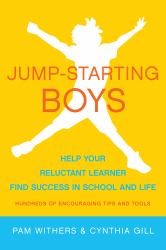 Jump-Starting Boys : Help Your Reluctant Learner Find Success in School and Life