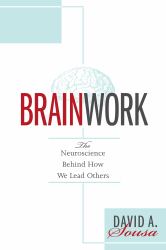 Brainwork : The Neuroscience Behind How We Lead Others (Understanding and Applying Neuroleadership, the Neuroscience of Leadership)