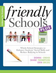 Friendly Schools Plus Evidence for Practice : Whole-School Strategies to Enhance Students' Social Skills and Reduce Bullying in Schools