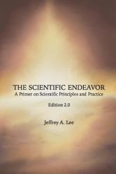 The Scientific Endeavor : A Primer on Scientific Principles and Practice