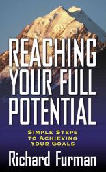 Reaching Your Full Potential : Simple Steps to Achieving Your Goals