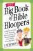 The Big Book of Bible Bloopers : A Lighthearted Look at the Misquotes, Misconceptions, and Misunderstandings of the World's Bestselling Book