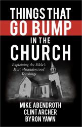 Things That Go Bump in the Church : Explaining the Bible's Most Misunderstood Teachings