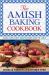 The Amish Baking Cookbook : Plainly Delicious Recipes from Oven to Table